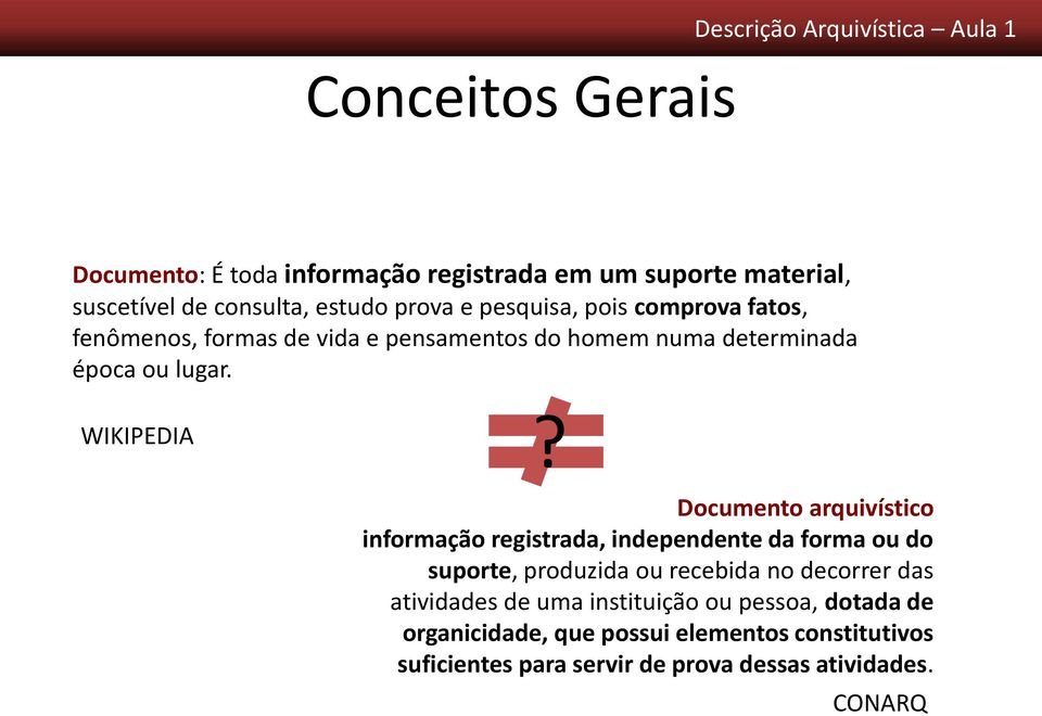 Documento arquivístico informação registrada, independente da forma ou do suporte, produzida ou recebida no decorrer das atividades de uma