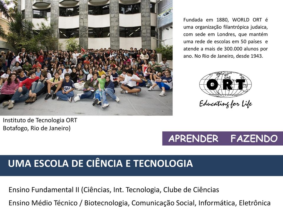 Instituto de Tecnologia ORT Botafogo, Rio de Janeiro) APRENDER FAZENDO UMA ESCOLA DE CIÊNCIA E TECNOLOGIA Ensino