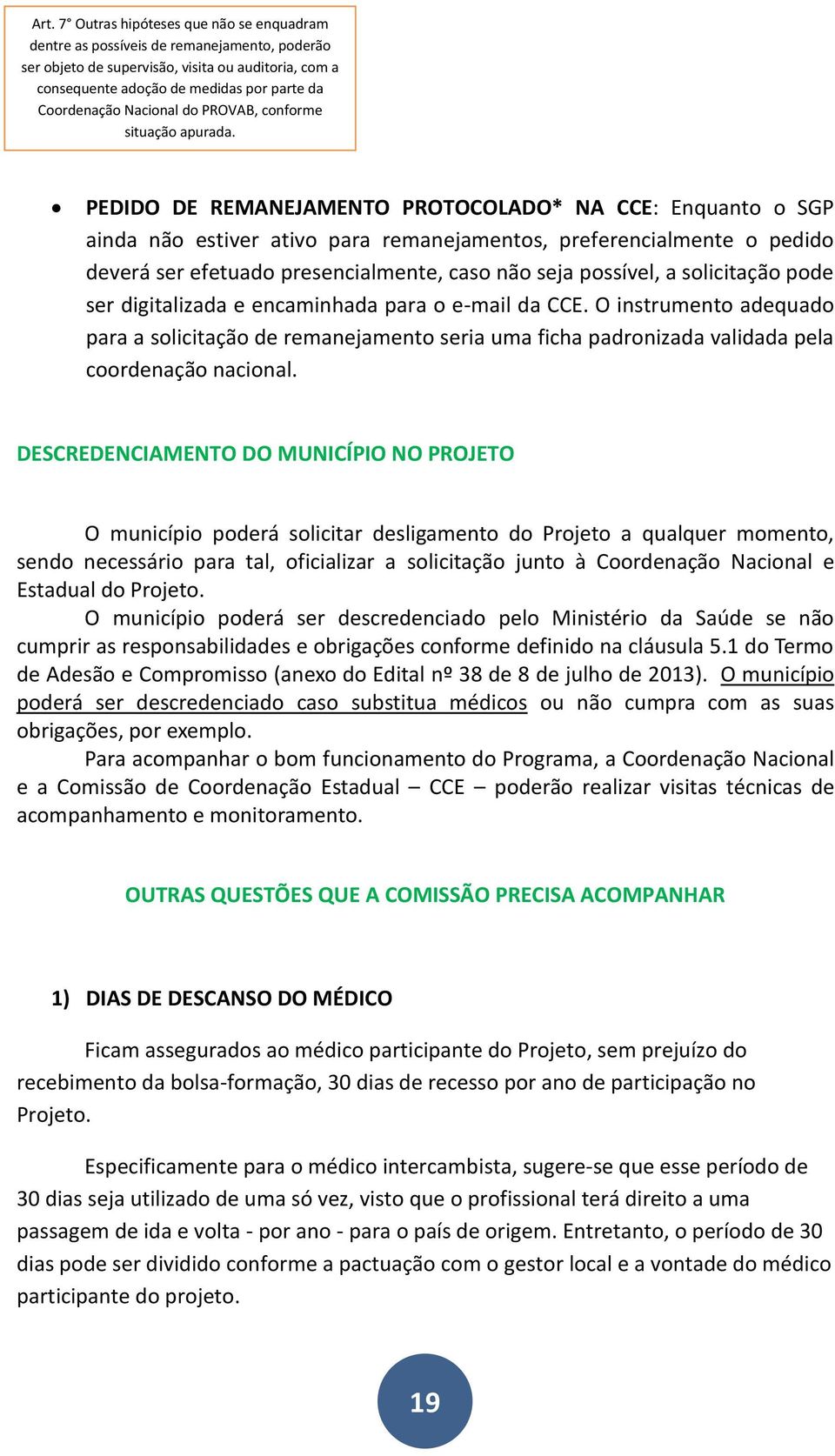 PEDIDO DE REMANEJAMENTO PROTOCOLADO* NA CCE: Enquanto o SGP ainda não estiver ativo para remanejamentos, preferencialmente o pedido deverá ser efetuado presencialmente, caso não seja possível, a