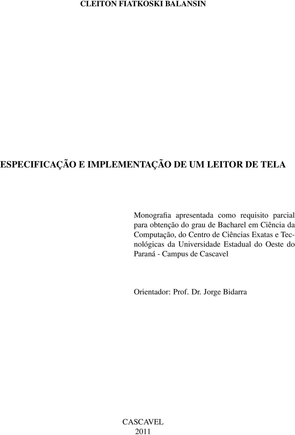 Ciência da Computação, do Centro de Ciências Exatas e Tecnológicas da Universidade