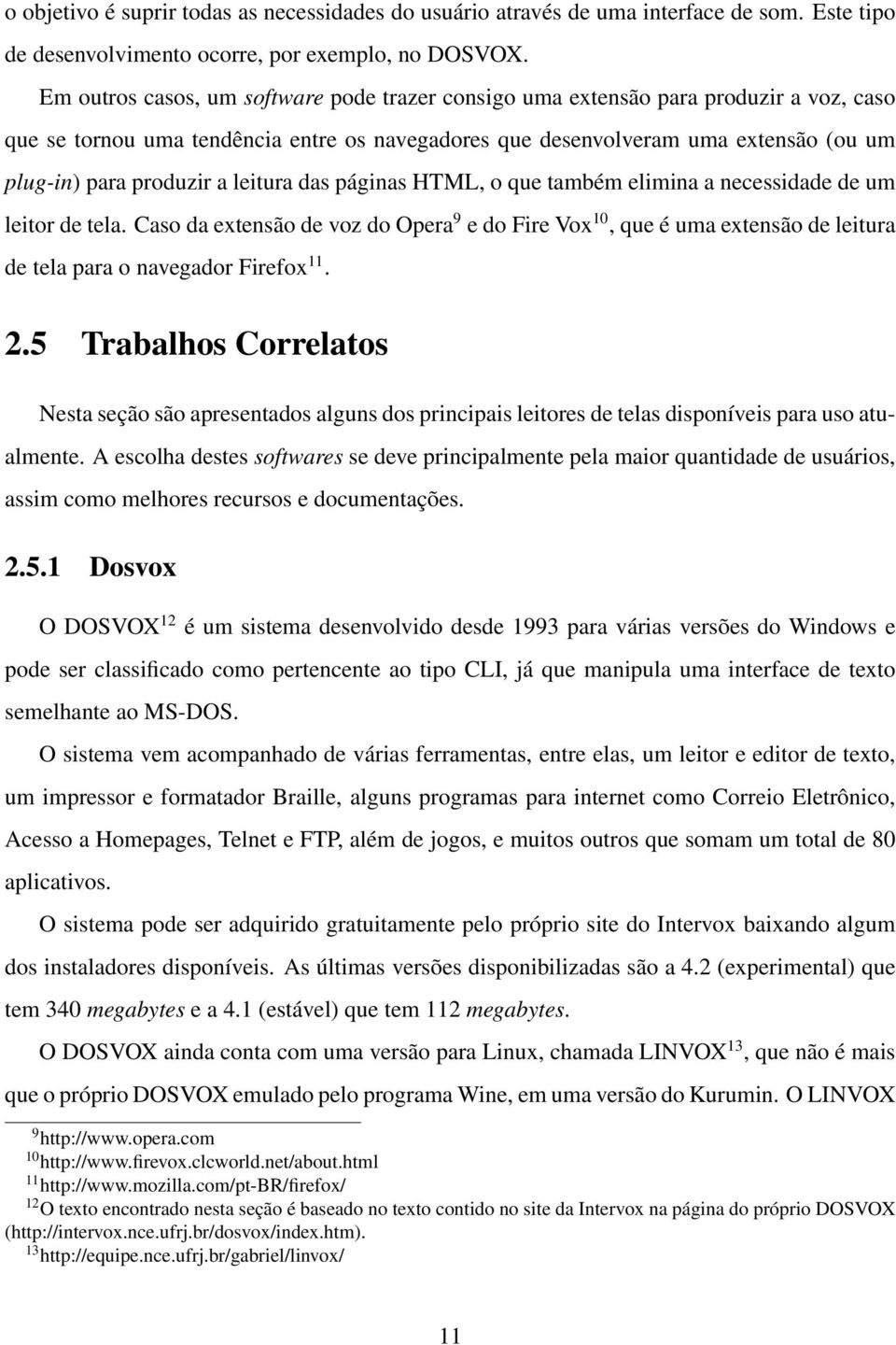 leitura das páginas HTML, o que também elimina a necessidade de um leitor de tela.