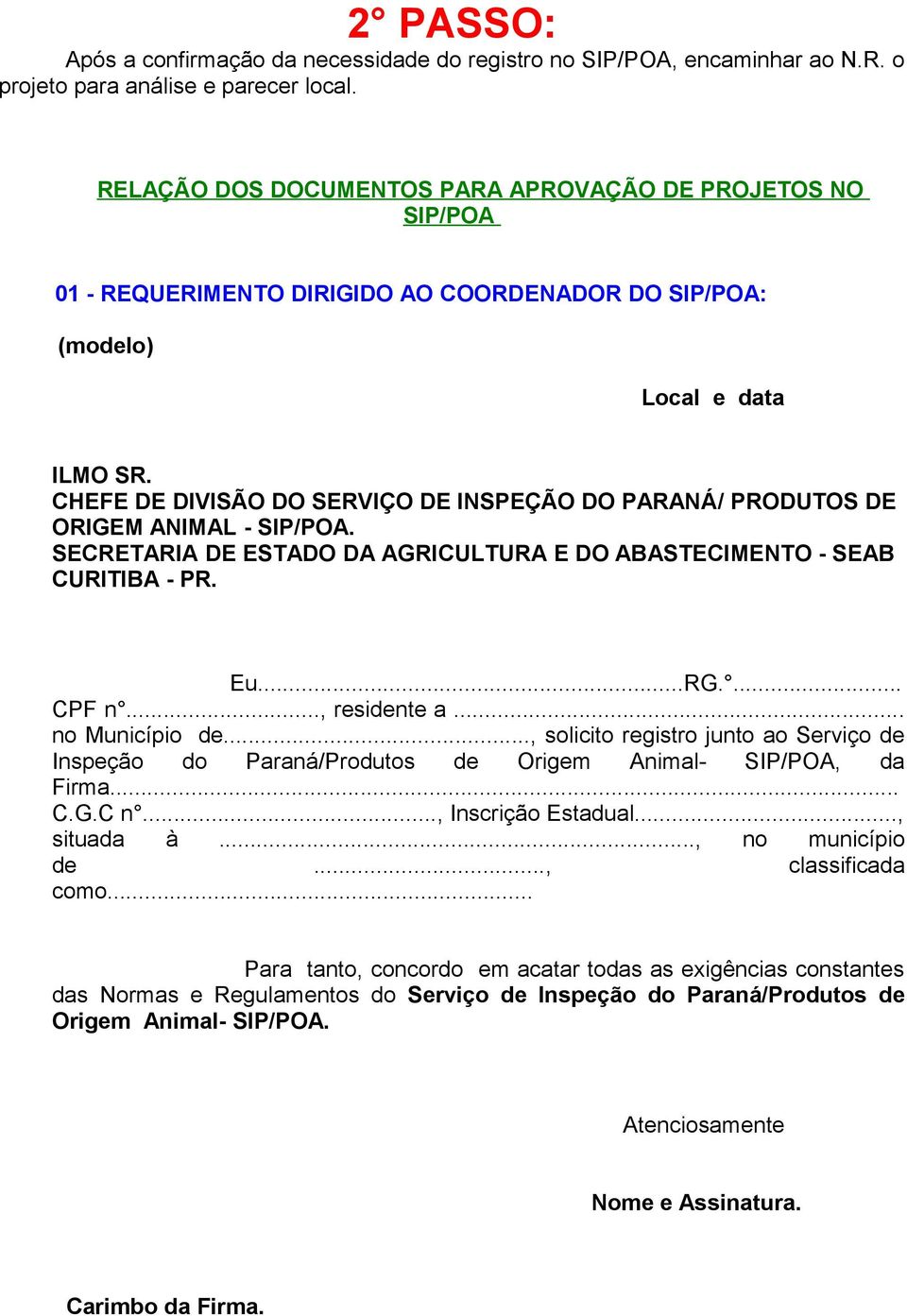 CHEFE DE DIVISÃO DO SERVIÇO DE INSPEÇÃO DO PARANÁ/ PRODUTOS DE ORIGEM ANIMAL - SIP/POA. SECRETARIA DE ESTADO DA AGRICULTURA E DO ABASTECIMENTO - SEAB CURITIBA - PR. Eu...RG.... CPF n..., residente a.