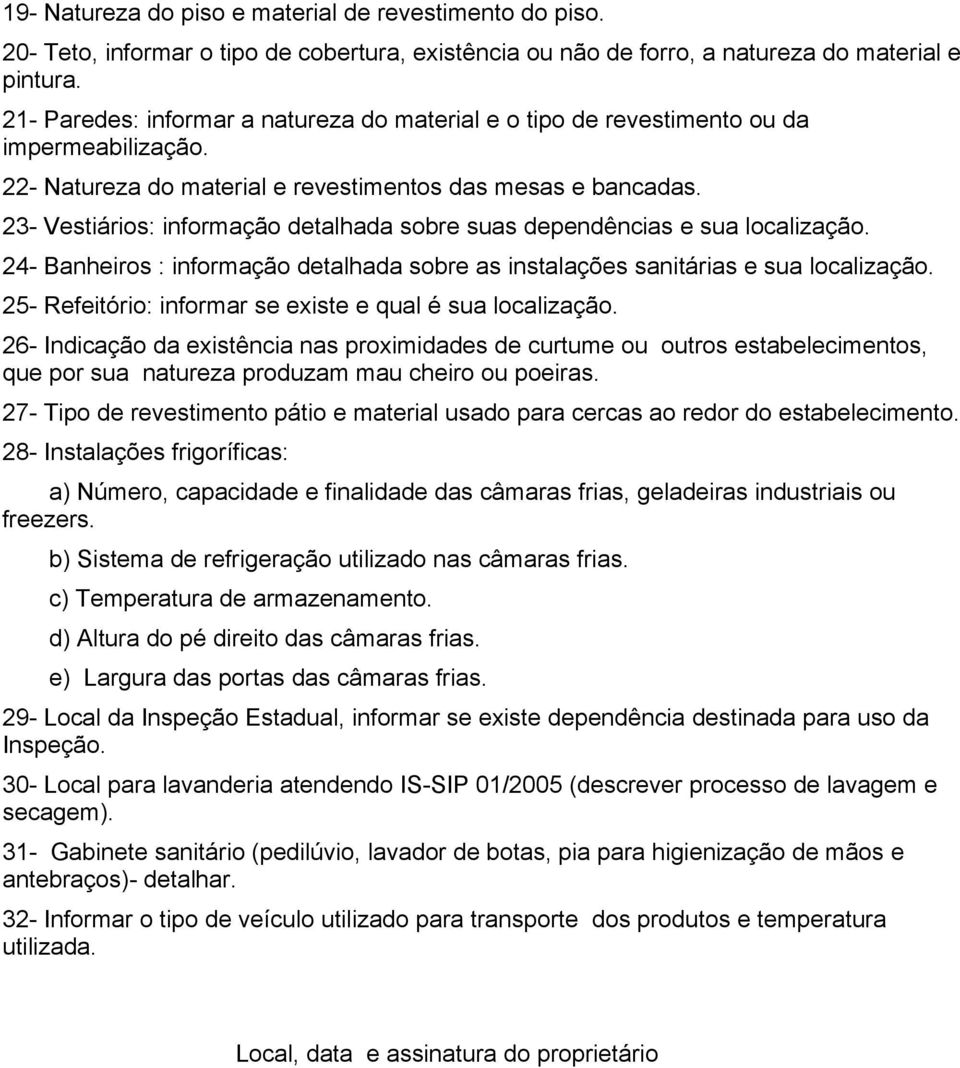 23- Vestiários: informação detalhada sobre suas dependências e sua localização. 24- Banheiros : informação detalhada sobre as instalações sanitárias e sua localização.