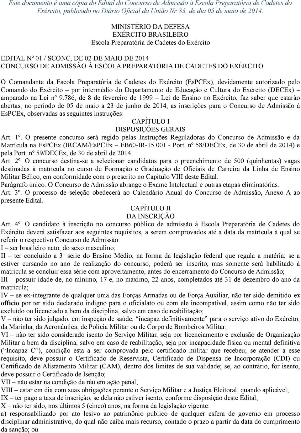 Comandante da Escola Preparatória de Cadetes do Exército (), devidamente autorizado pelo Comando do Exército por intermédio do Departamento de Educação e Cultura do Exército (DECEx) amparado na Lei