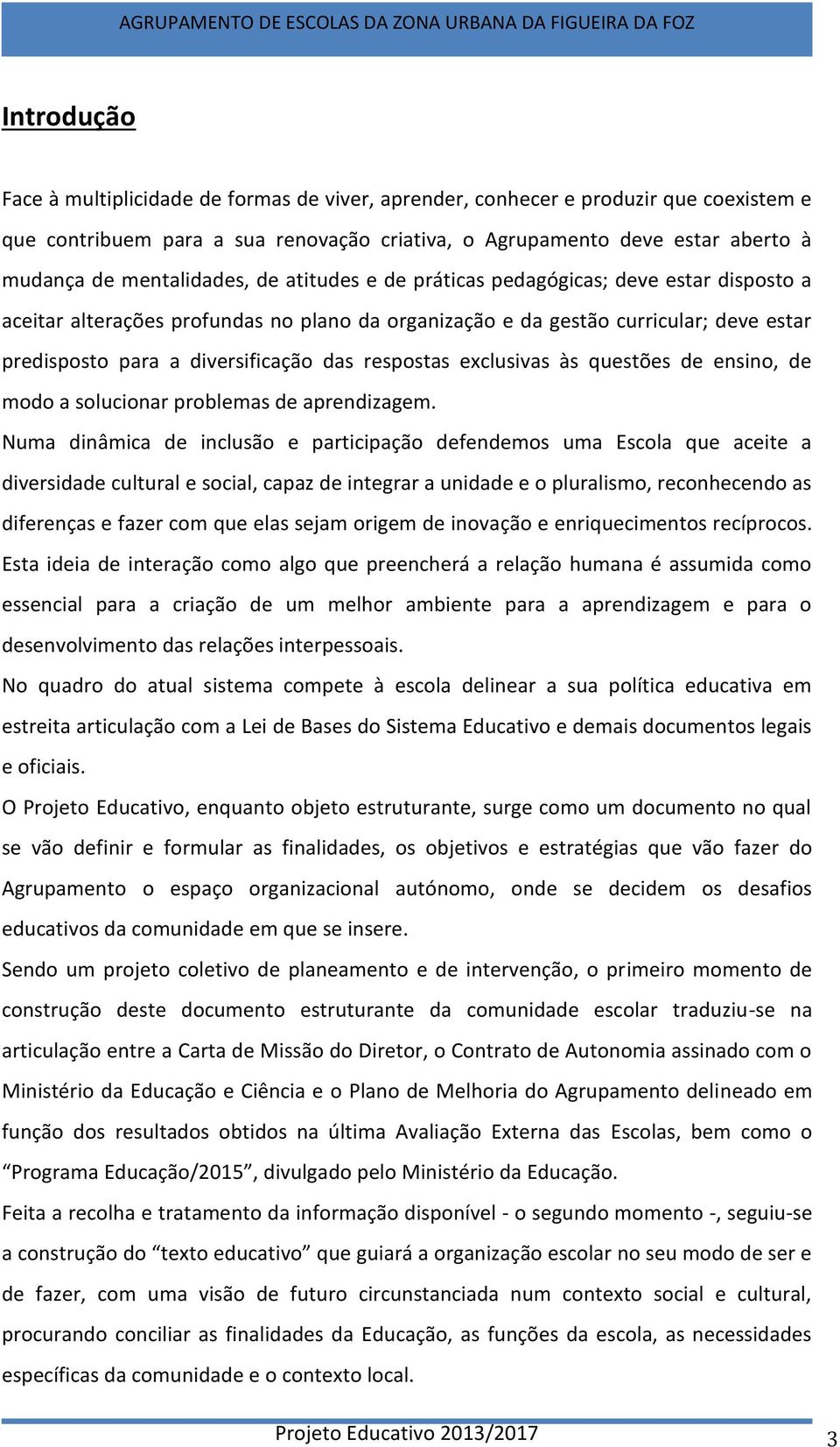 das respostas exclusivas às questões de ensino, de modo a solucionar problemas de aprendizagem.