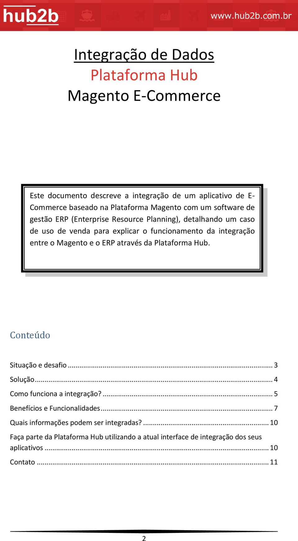 Magento e o ERP através da Plataforma Hub. Conteúdo Situação e desafio... 3 Solução... 4 Como funciona a integração?... 5 Benefícios e Funcionalidades.