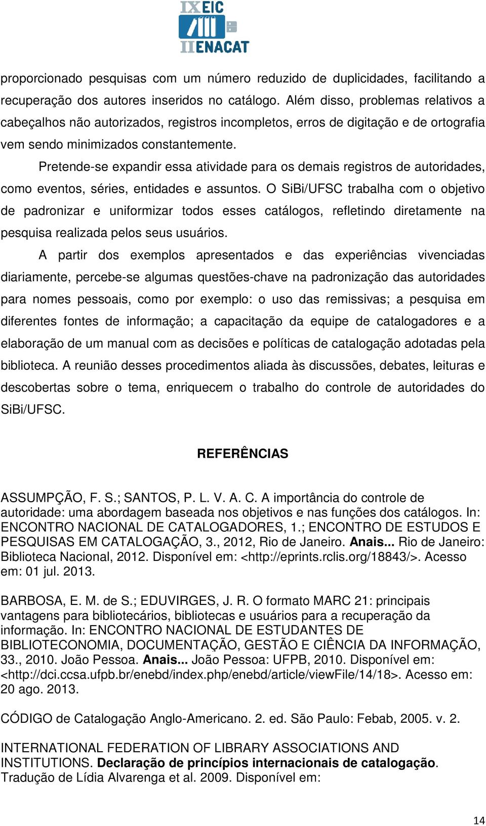 Pretende-se expandir essa atividade para os demais registros de autoridades, como eventos, séries, entidades e assuntos.