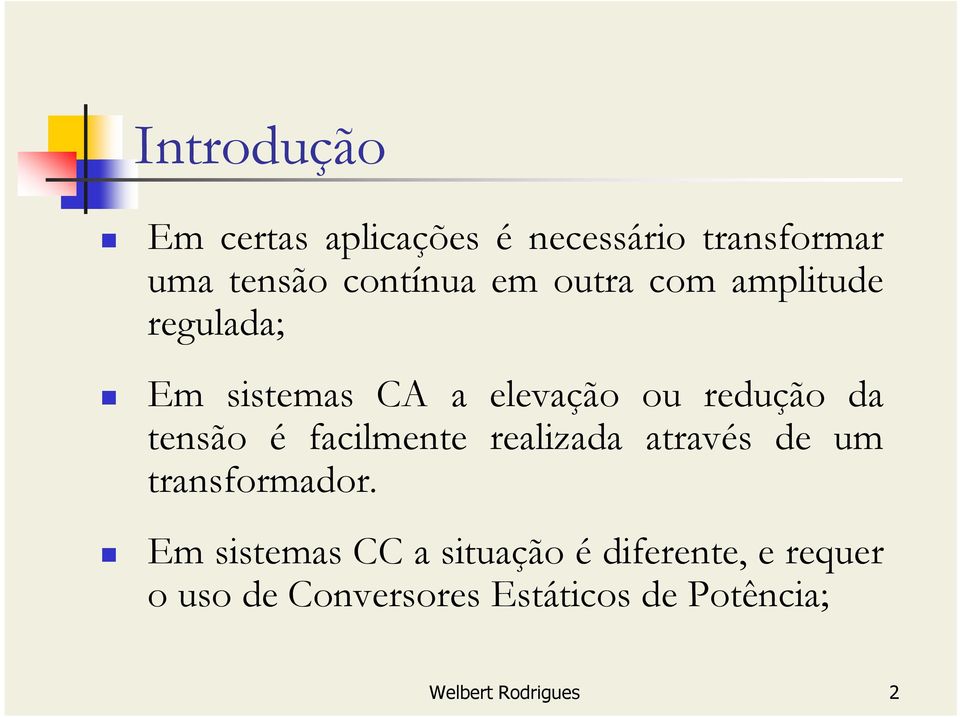 facilmente realizada através de um transformador.