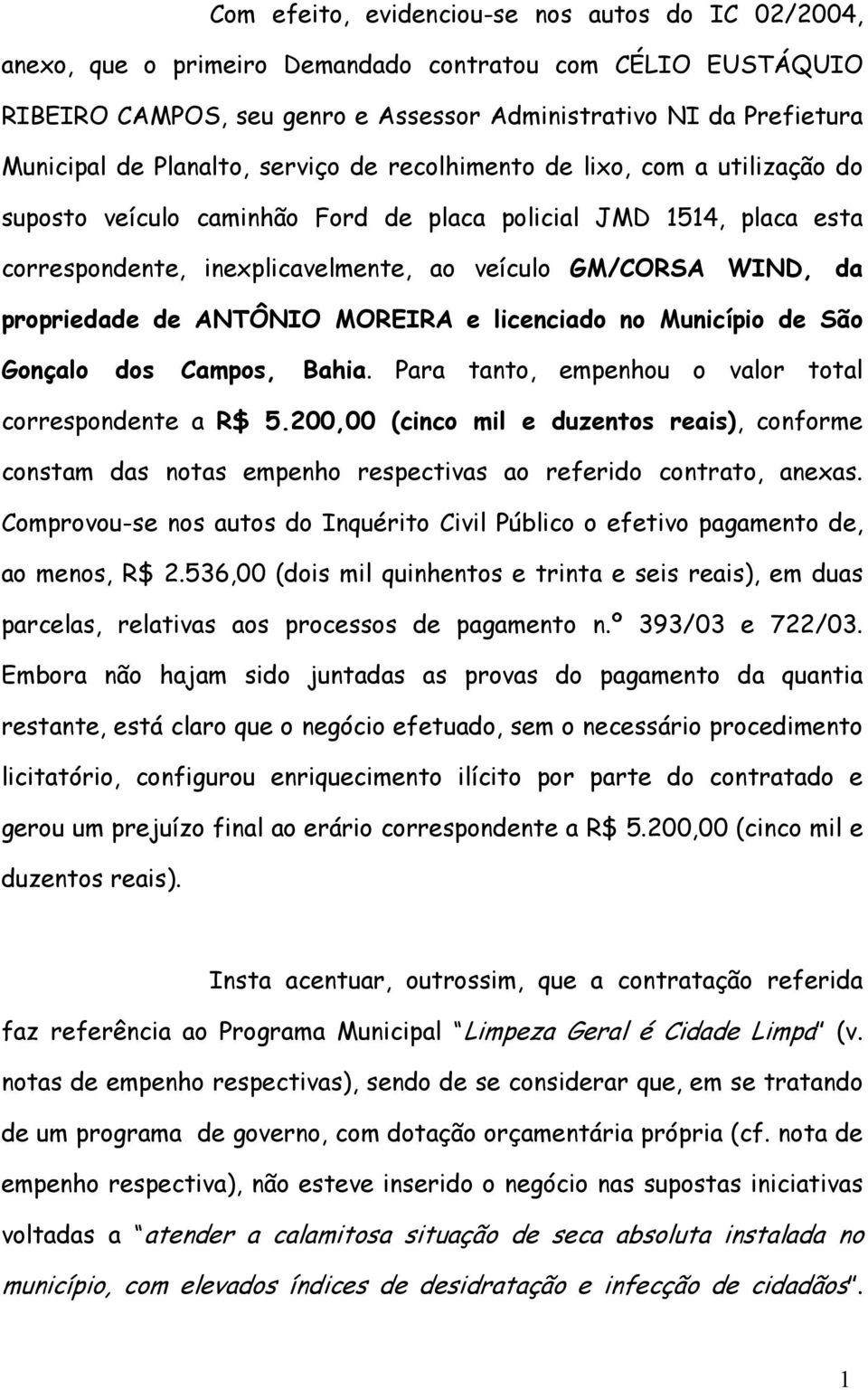 propriedade de ANTÔNIO MOREIRA e licenciado no Município de São Gonçalo dos Campos, Bahia. Para tanto, empenhou o valor total correspondente a R$ 5.
