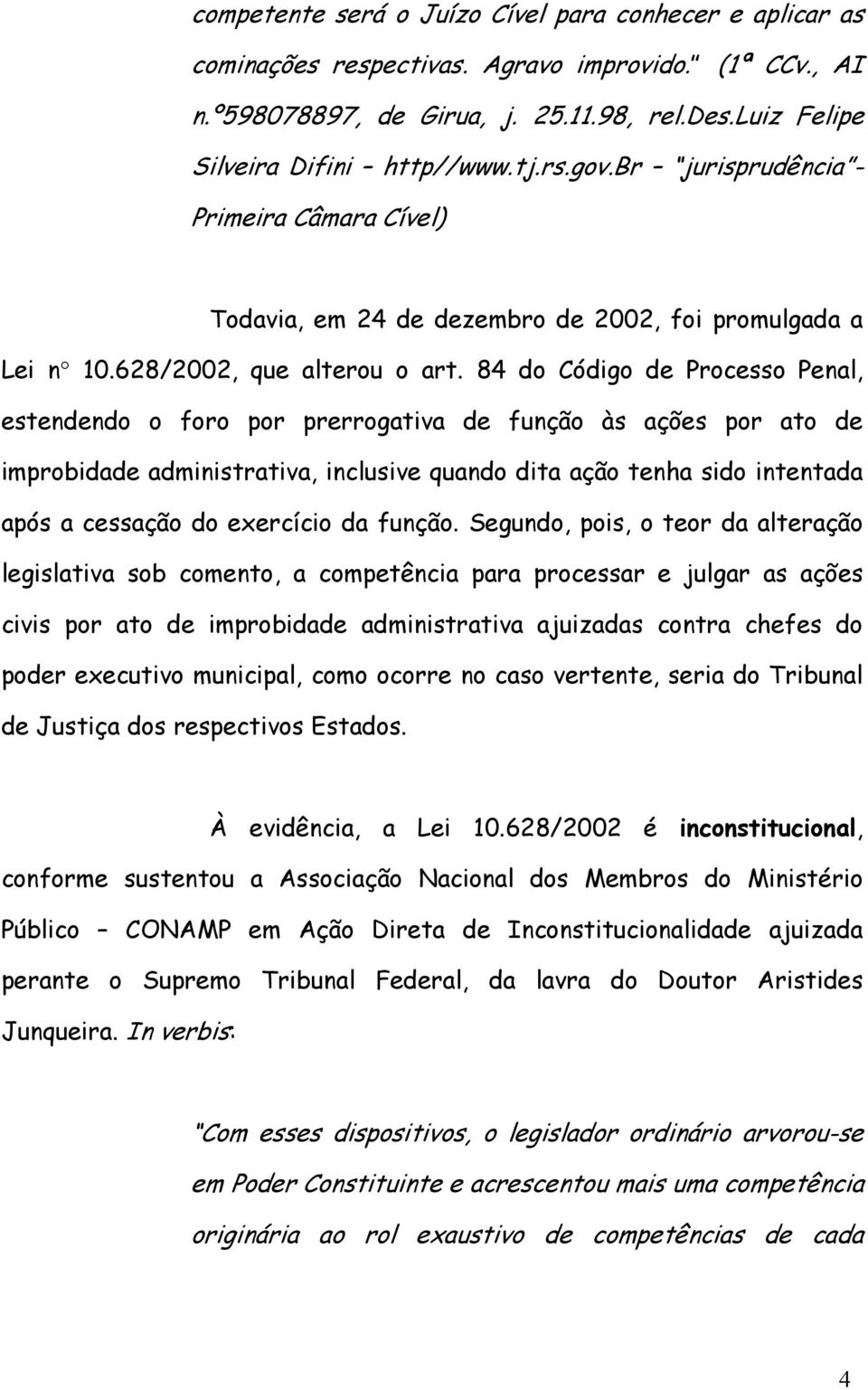 84 do Código de Processo Penal, estendendo o foro por prerrogativa de função às ações por ato de improbidade administrativa, inclusive quando dita ação tenha sido intentada após a cessação do