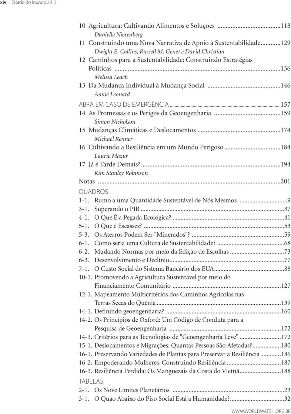 ..146 Annie Leonard ABRA EM CASO DE EMERGÊNCIA...157 14 As Promessas e os Perigos da Geoengenharia...159 Simon Nicholson 15 Mudanças Climáticas e Deslocamentos.