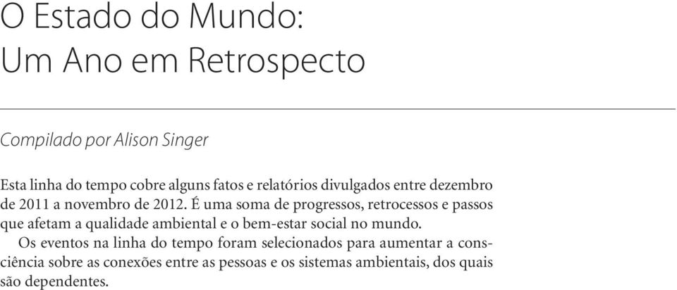 É uma soma de progressos, retrocessos e passos que afetam a qualidade ambiental e o bem-estar social no mundo.