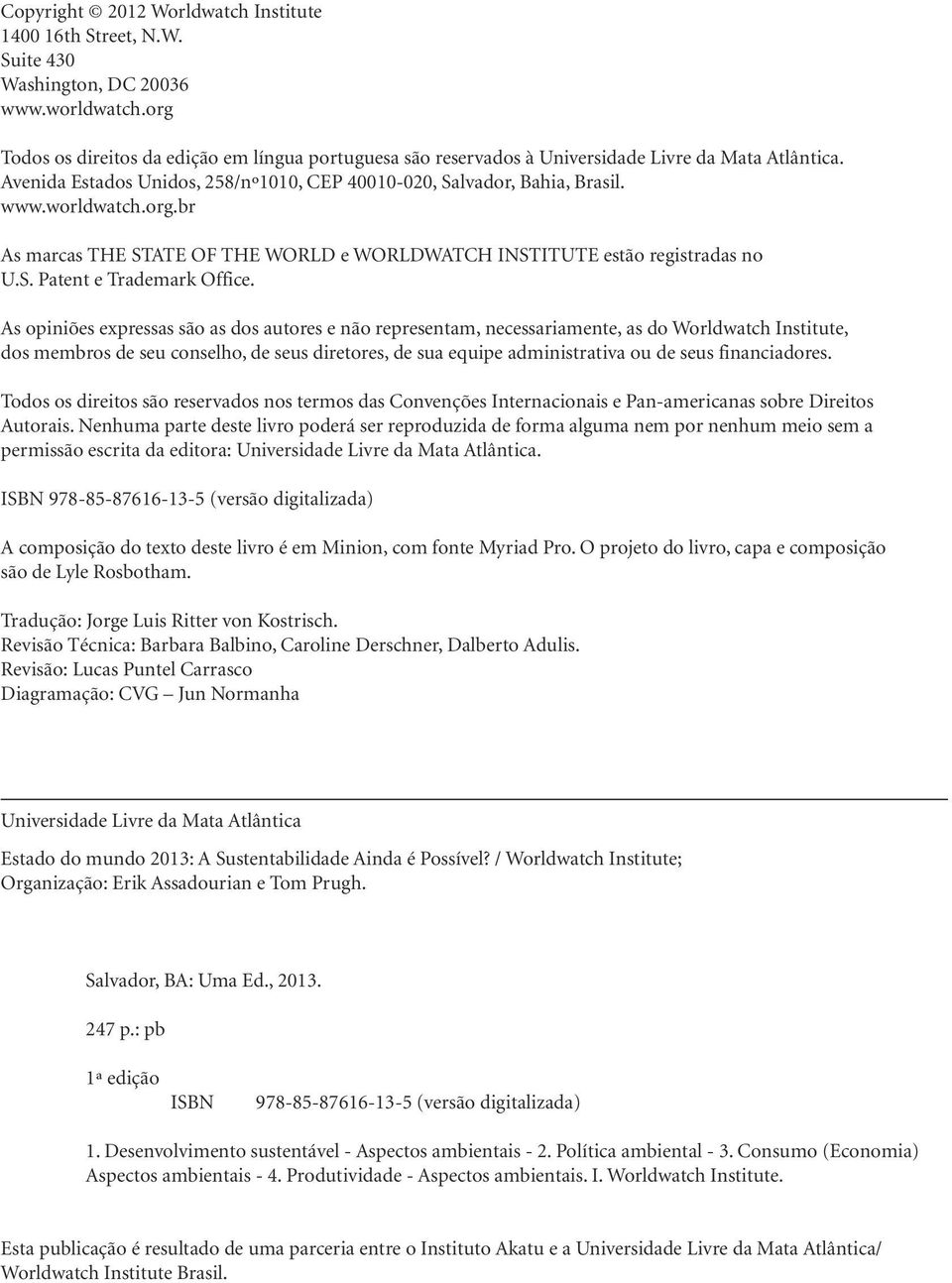 org.br As marcas THE STATE OF THE WORLD e WORLDWATCH INSTITUTE estão registradas no U.S. Patent e Trademark Office.