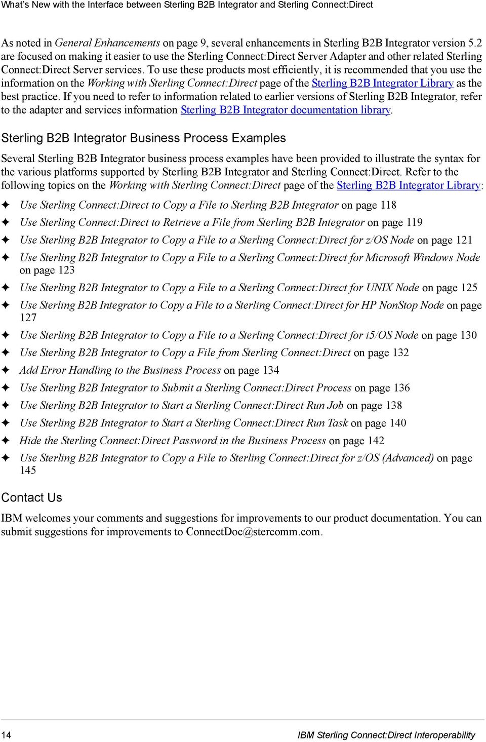 To use these products most efficiently, it is recommended that you use the information on the Working with Sterling Connect:Direct page of the Sterling B2B Integrator Library as the best practice.