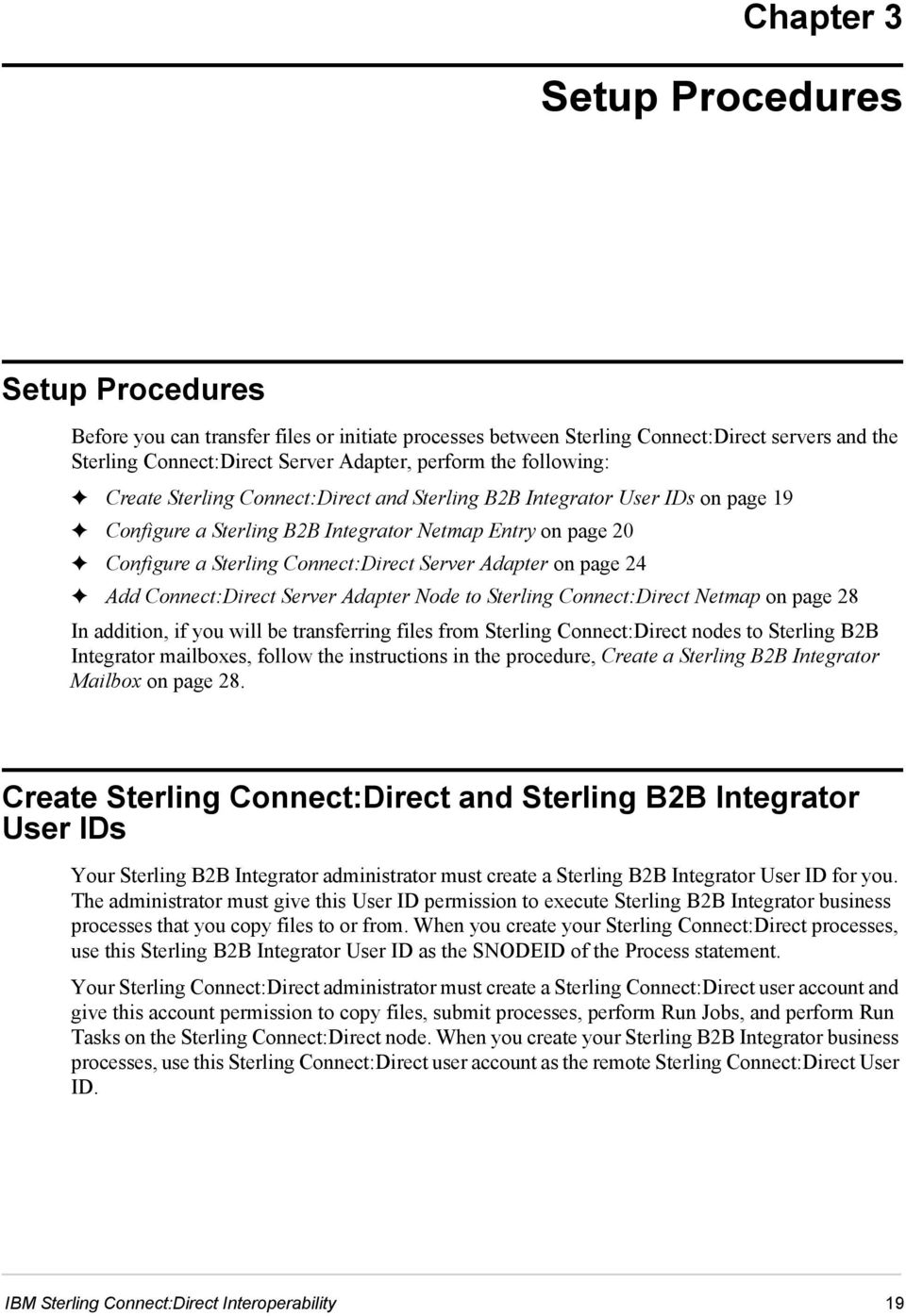 Adapter on page 24 Add Connect:Direct Server Adapter Node to Sterling Connect:Direct Netmap on page 28 In addition, if you will be transferring files from Sterling Connect:Direct nodes to Sterling