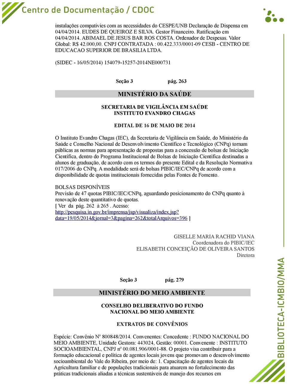 263 MINISTÉRIO DA SAÚDE SECRETARIA DE VIGILÂNCIA EM SAÚDE INSTITUTO EVANDRO CHAGAS EDITAL DE 16 DE MAIO DE 2014 O Instituto Evandro Chagas (IEC), da Secretaria de Vigilância em Saúde, do Ministério