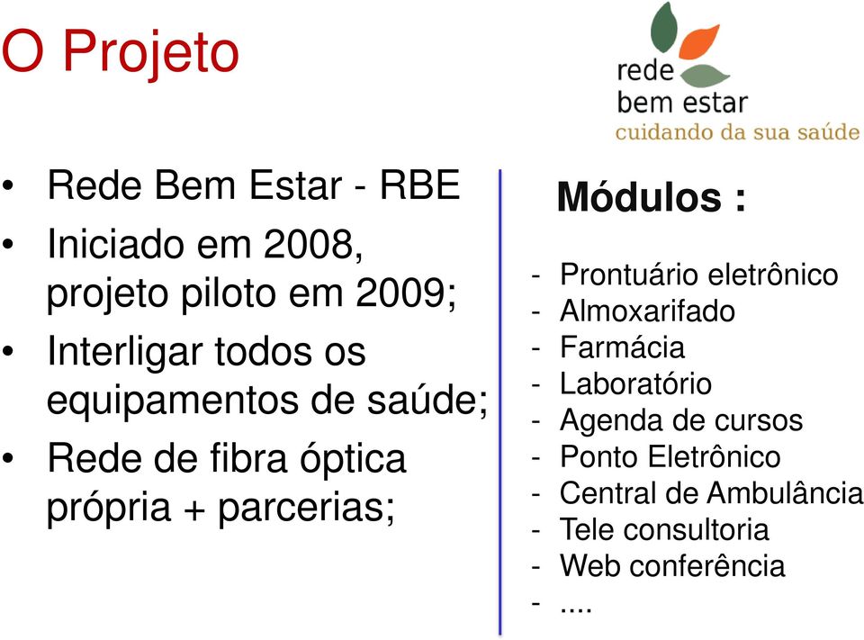 - Prontuário eletrônico - Almoxarifado - Farmácia - Laboratório - Agenda de cursos