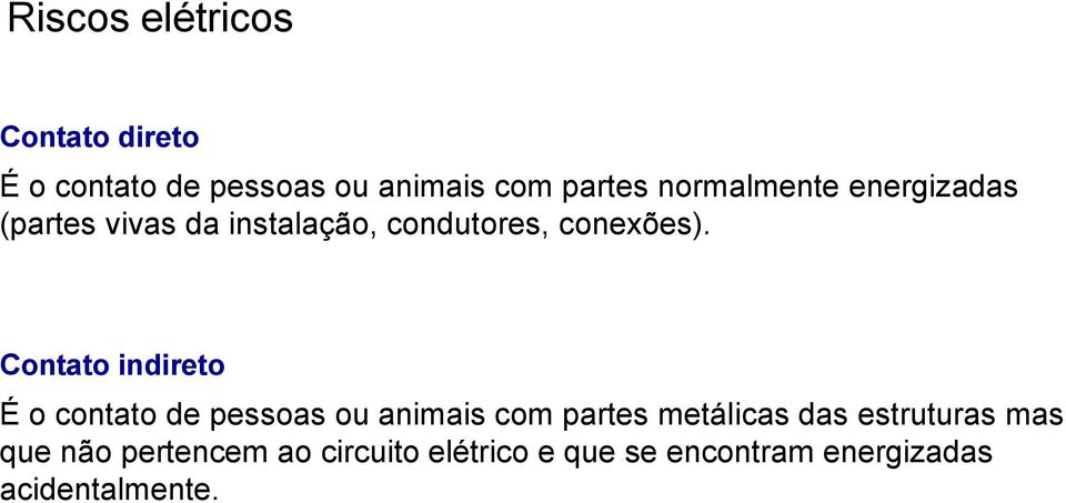 Contato indireto É o contato de pessoas ou animais com partes metálicas das