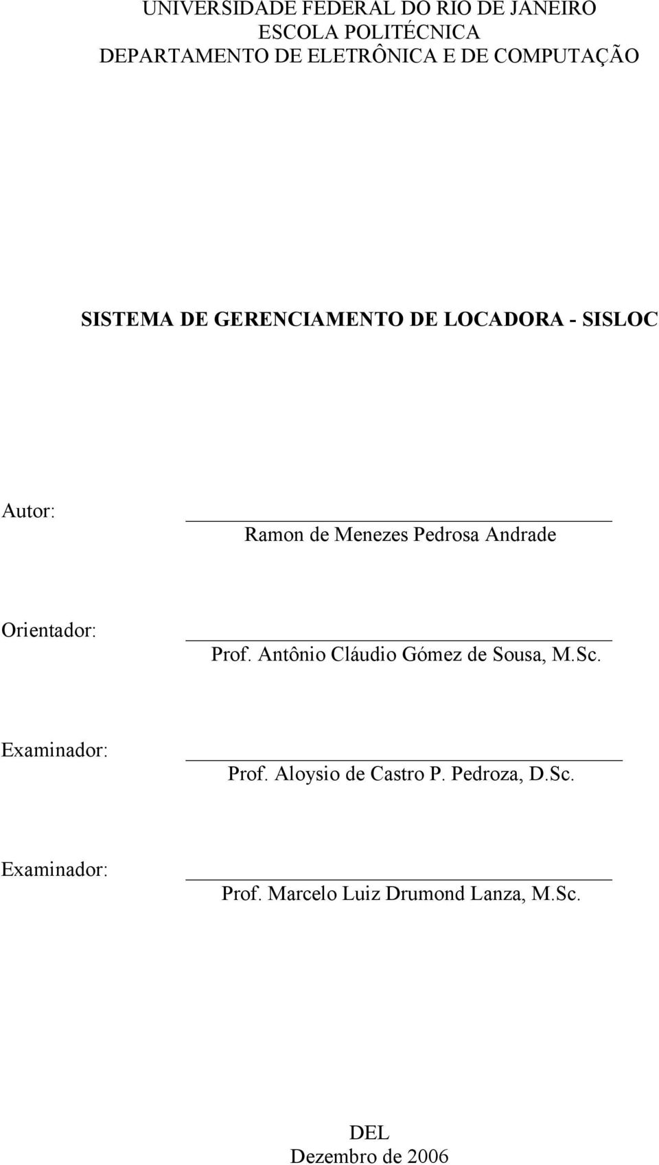 Andrade Orientador: Prof. Antônio Cláudio Gómez de Sousa, M.Sc. Examinador: Prof.