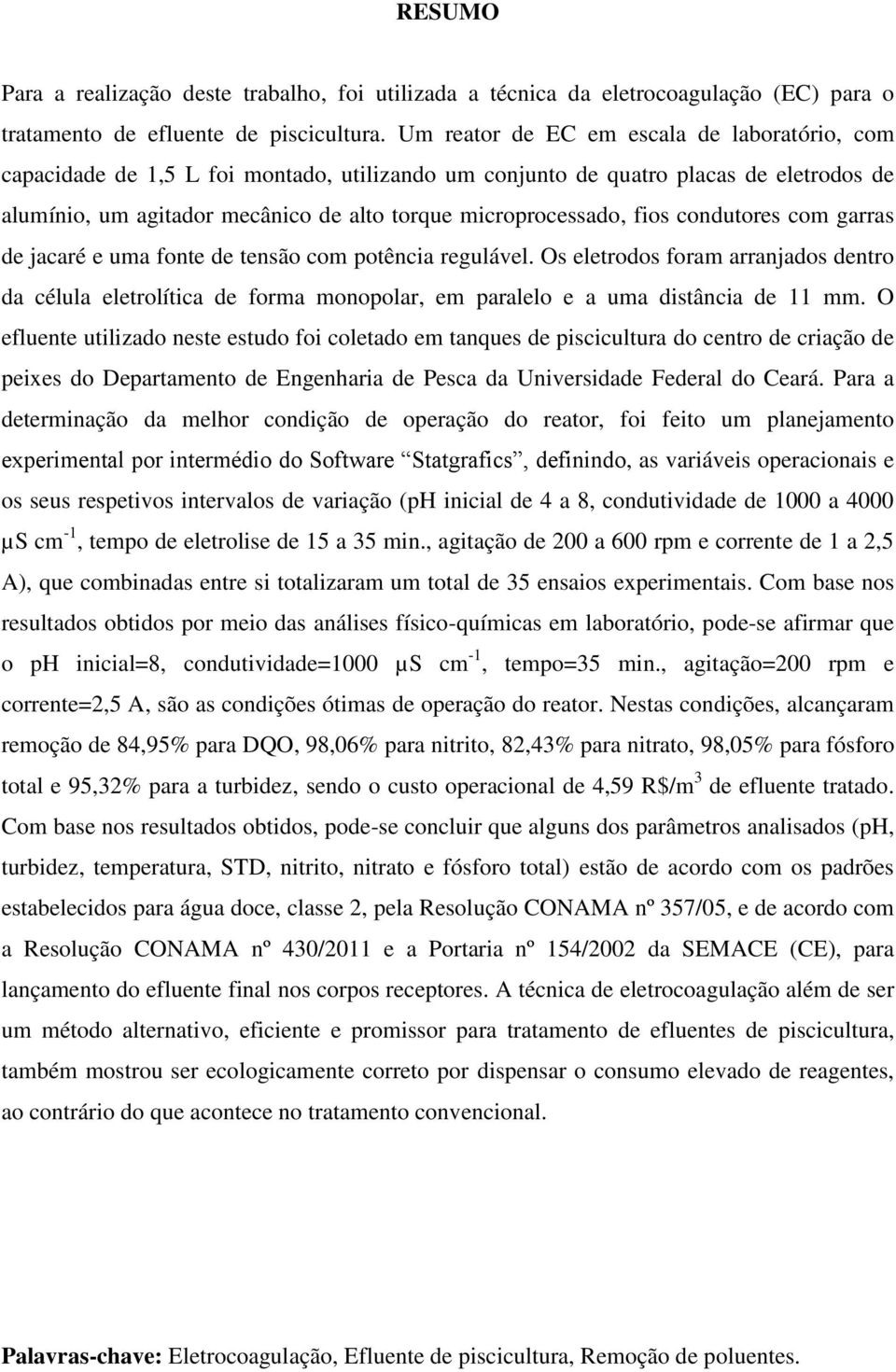 fios condutores com garras de jacaré e uma fonte de tensão com potência regulável.