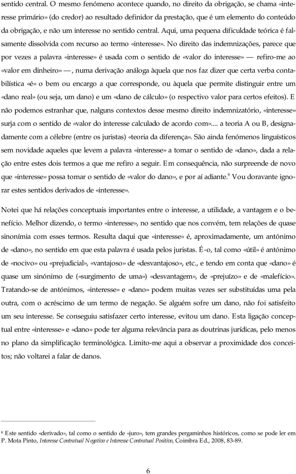 interesse no  Aqui, uma pequena dificuldade teórica é falsamente dissolvida com recurso ao termo «interesse».