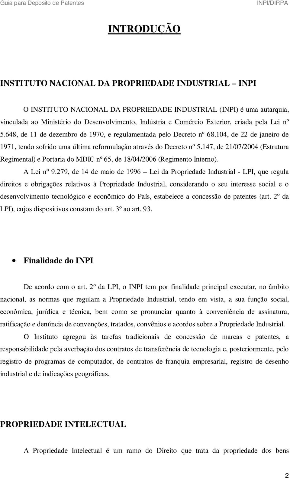 147, de 21/07/2004 (Estrutura Regimental) e Portaria do MDIC nº 65, de 18/04/2006 (Regimento Interno). A Lei nº 9.