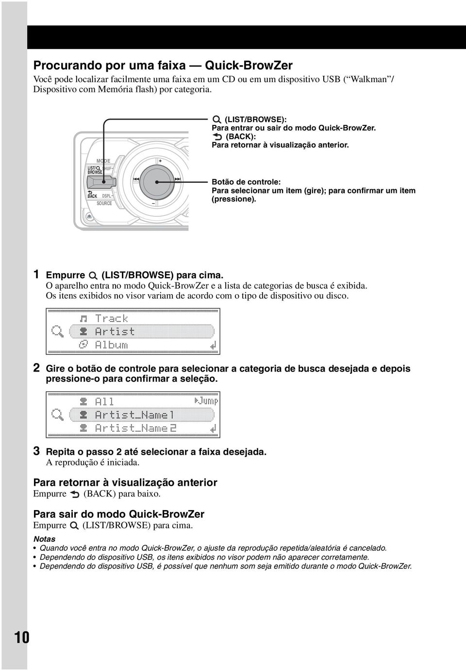 MODE LIST/ BROWSE SHUF BACK DSPL SOURCE Botão de controle: Para selecionar um item (gire); para confirmar um item (pressione). 1 Empurre (LIST/BROWSE) para cima.