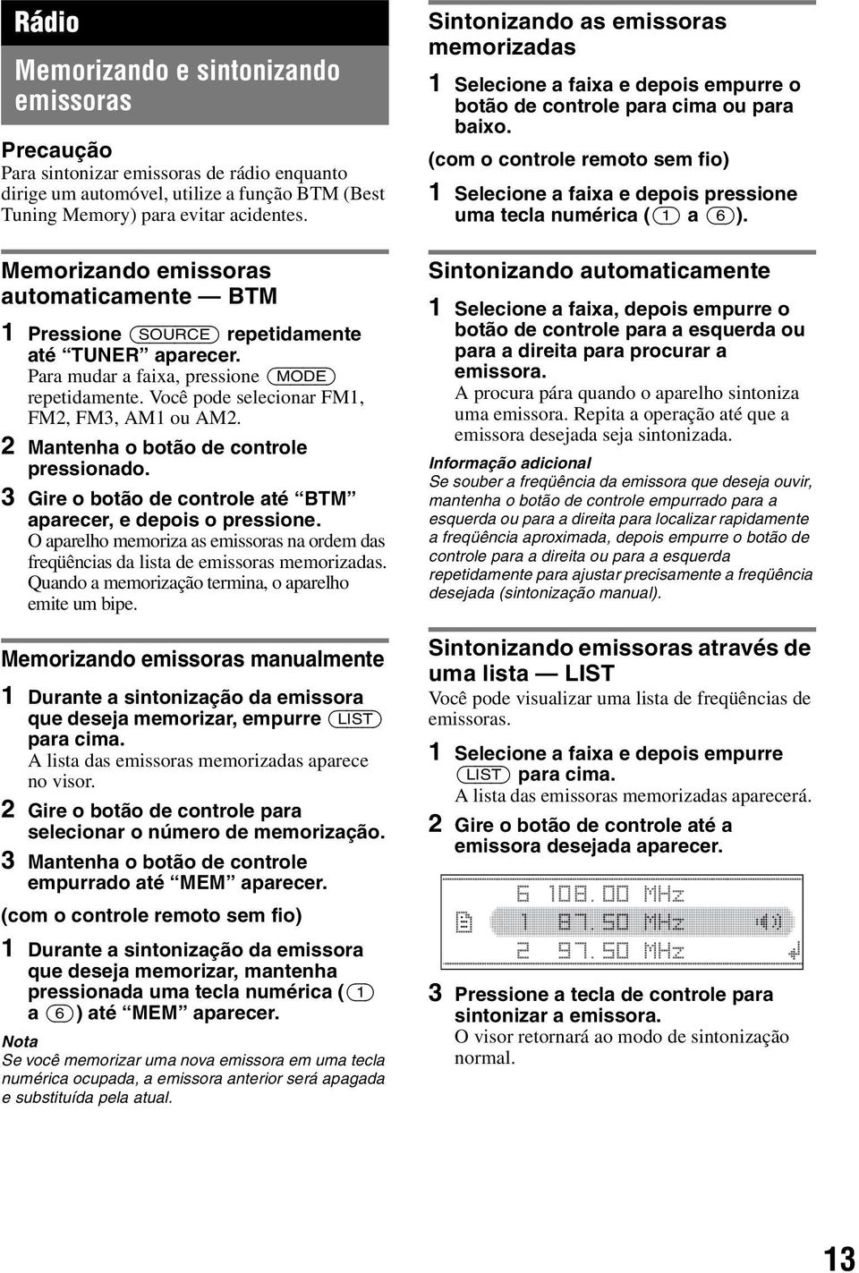 2 Mantenha o botão de controle pressionado. 3 Gire o botão de controle até BTM aparecer, e depois o pressione.