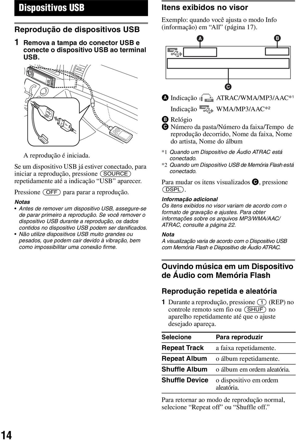 Se um dispositivo USB já estiver conectado, para iniciar a reprodução, pressione (SOURCE) repetidamente até a indicação USB aparecer. Pressione (OFF) para parar a reprodução.