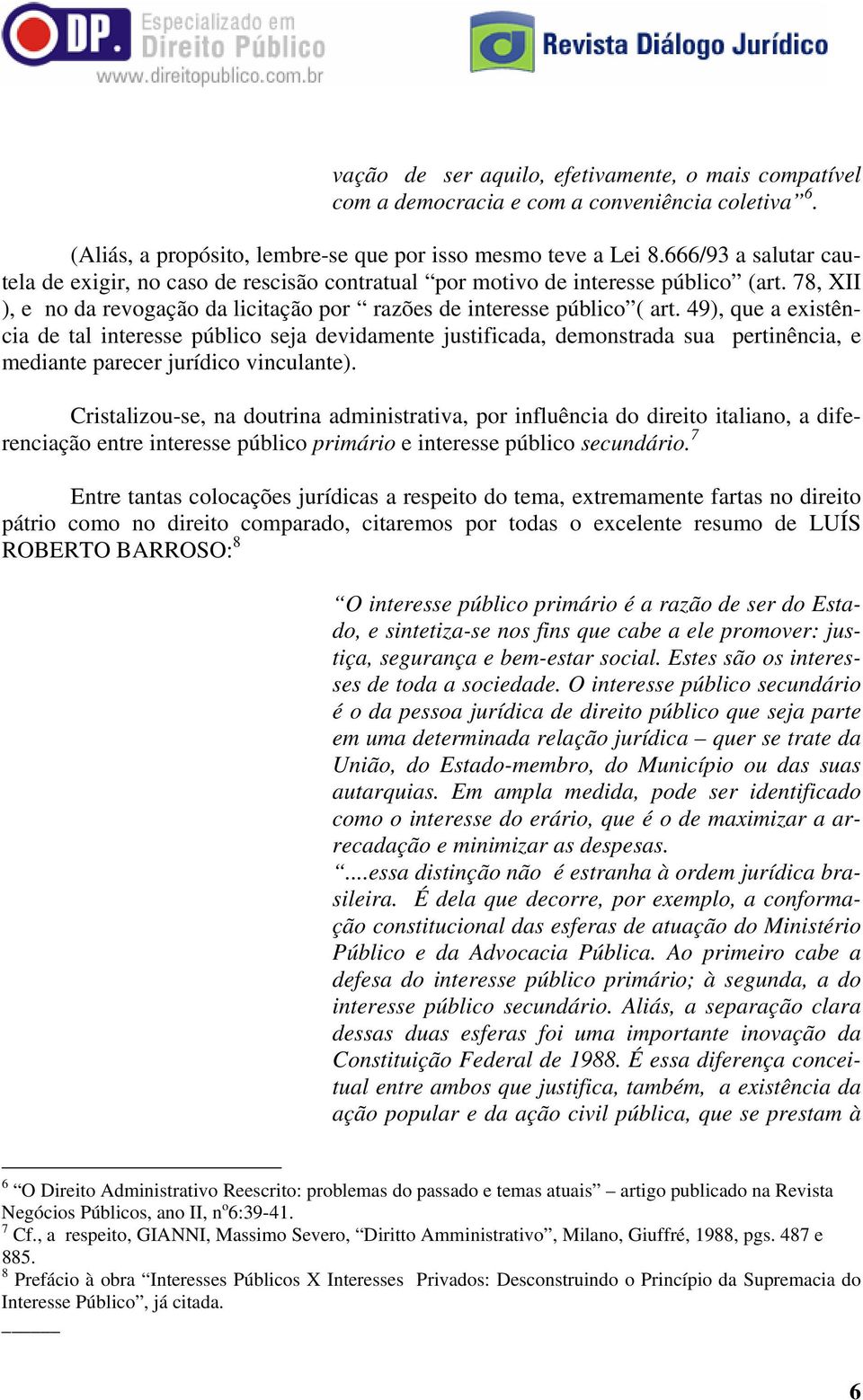 49), que a existência de tal interesse público seja devidamente justificada, demonstrada sua pertinência, e mediante parecer jurídico vinculante).