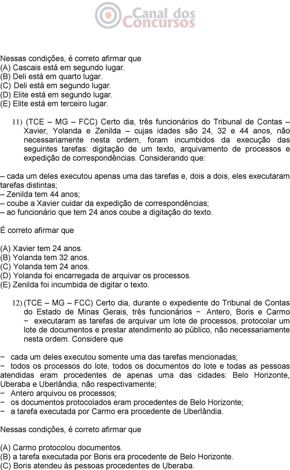 11) (TCE MG FCC) Certo dia, três funcionários do Tribunal de Contas Xavier, Yolanda e Zenilda cujas idades são 24, 32 e 44 anos, não necessariamente nesta ordem, foram incumbidos da execução das