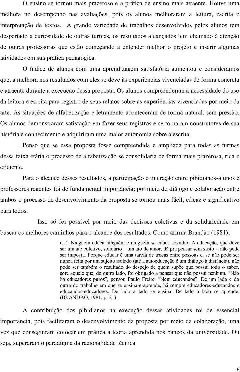 entender melhor o projeto e inserir algumas atividades em sua prática pedagógica.