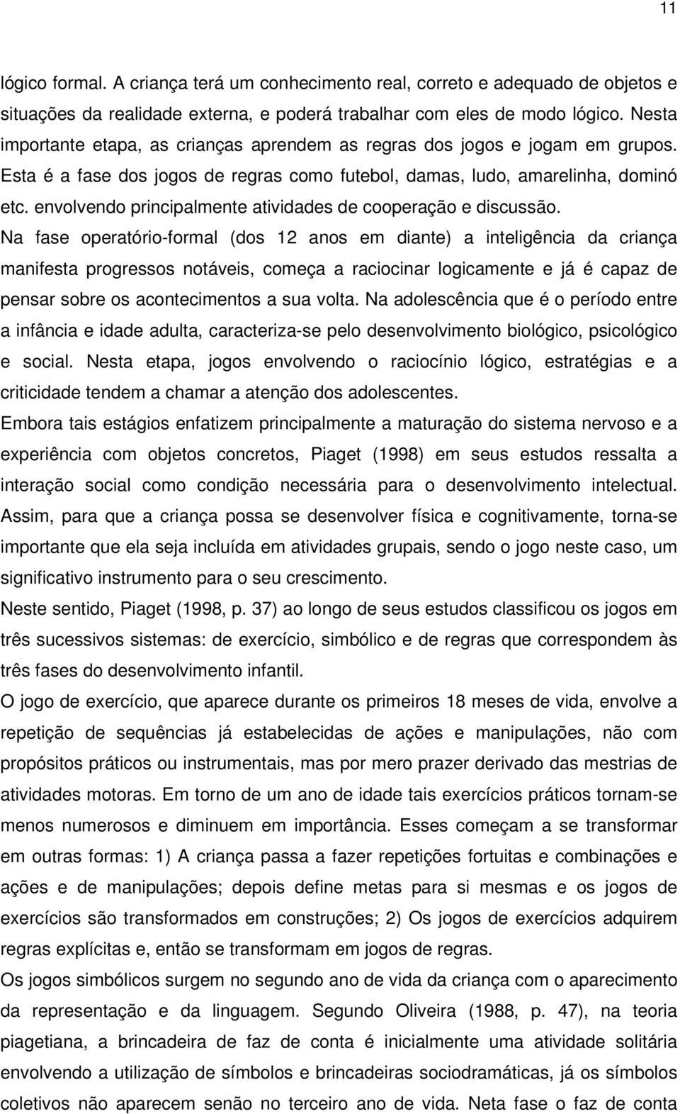 envolvendo principalmente atividades de cooperação e discussão.