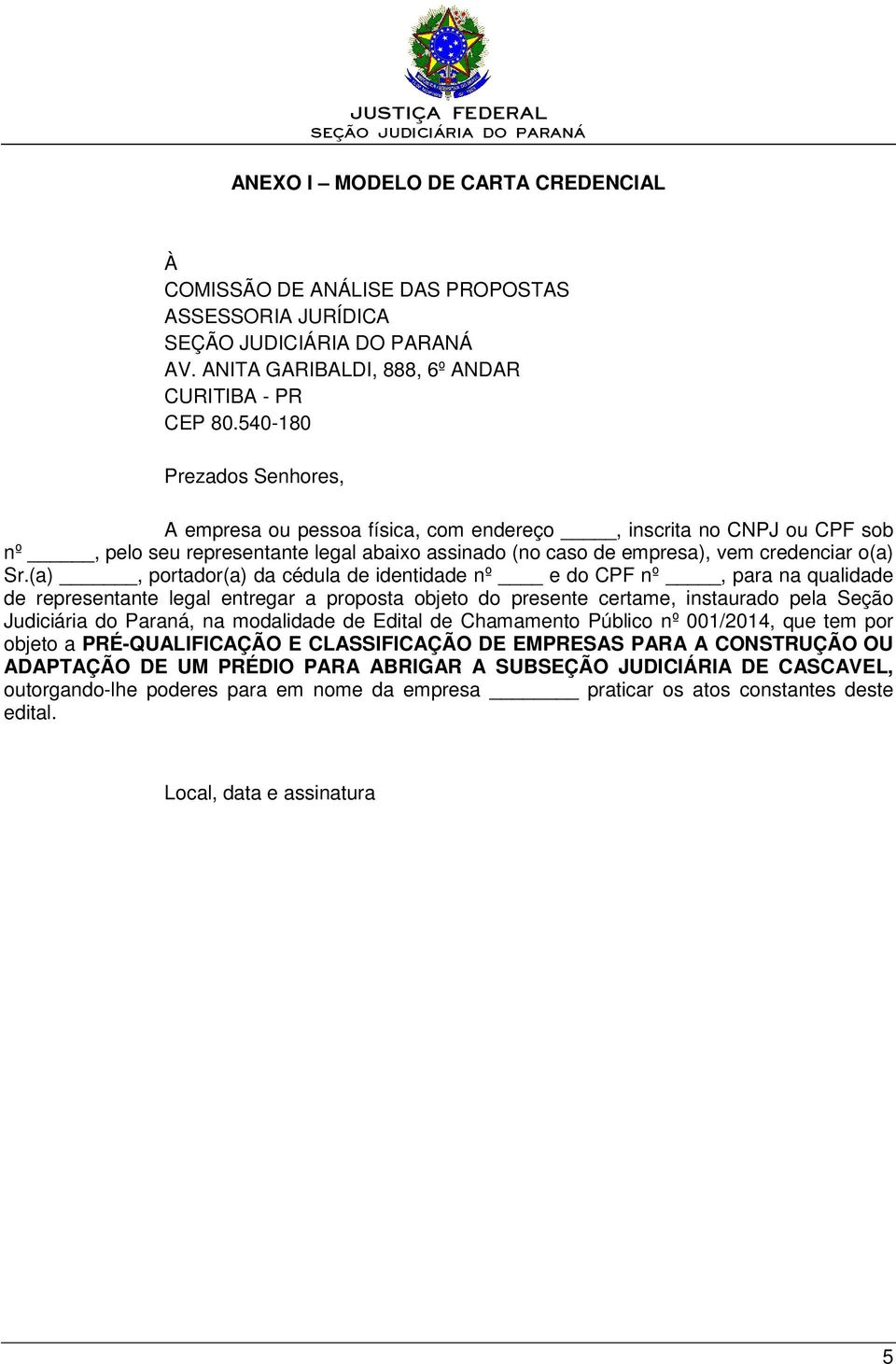 (a), portador(a) da cédula de identidade nº e do CPF nº, para na qualidade de representante legal entregar a proposta objeto do presente certame, instaurado pela Seção Judiciária do Paraná, na