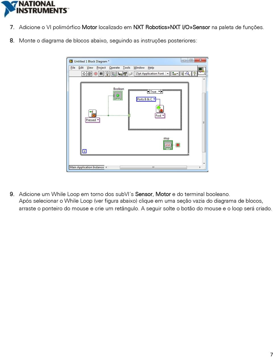 Adicione um While Loop em torno dos subvi s Sensor, Motor e do terminal booleano.