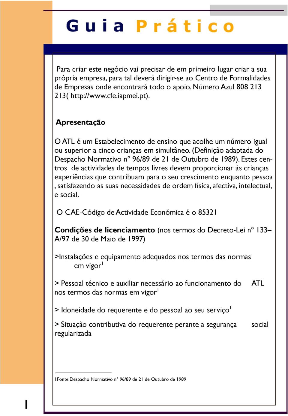 (Definição adaptada do Despacho Normativo nº 96/89 de 21 de Outubro de 1989).