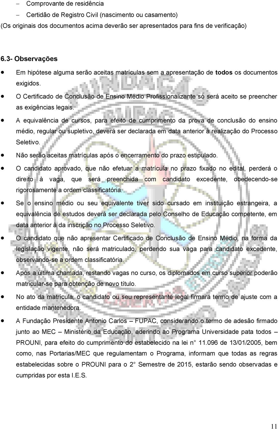 O Certificado de Conclusão de Ensino Médio Profissionalizante só será aceito se preencher as exigências legais.