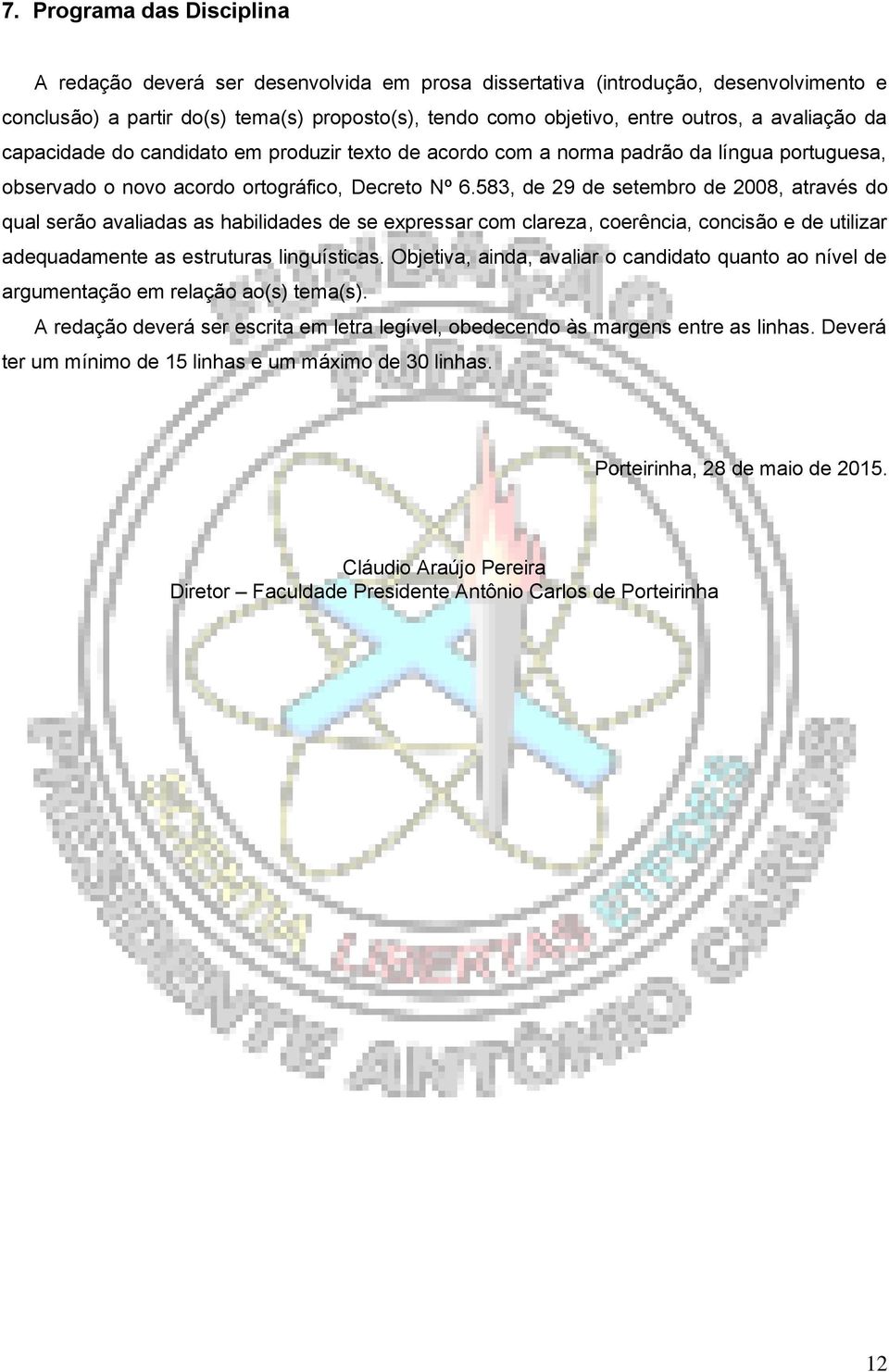 583, de 29 de setembro de 2008, através do qual serão avaliadas as habilidades de se expressar com clareza, coerência, concisão e de utilizar adequadamente as estruturas linguísticas.