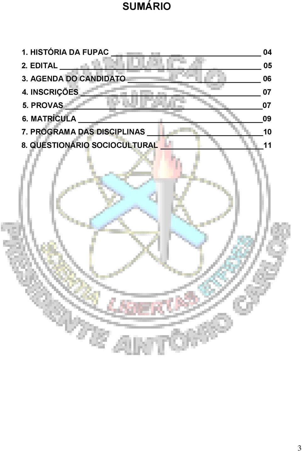 INSCRIÇÕES 07 5. PROVAS 07 6. MATRÍCULA 09 7.