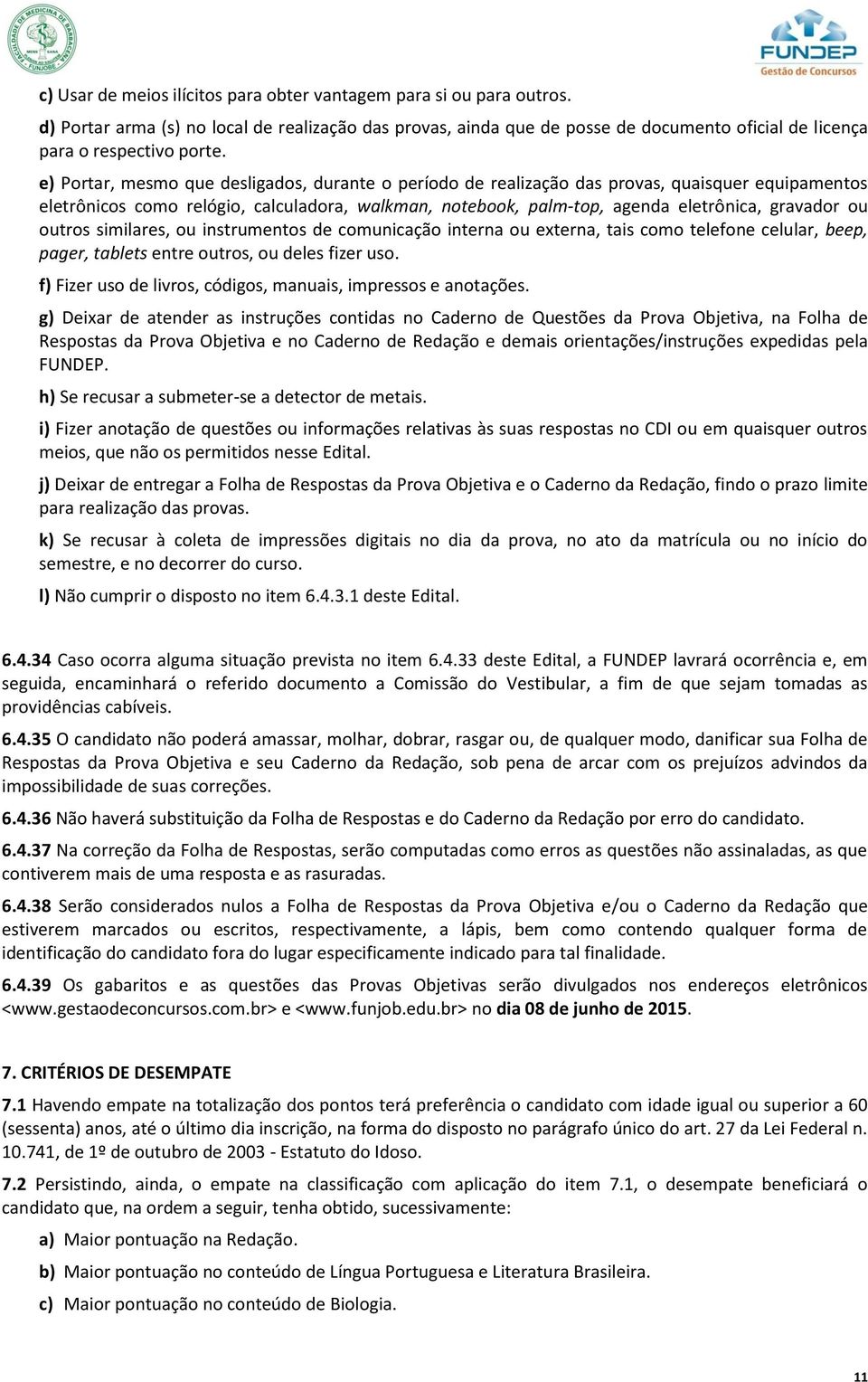 outros similares, ou instrumentos de comunicação interna ou externa, tais como telefone celular, beep, pager, tablets entre outros, ou deles fizer uso.