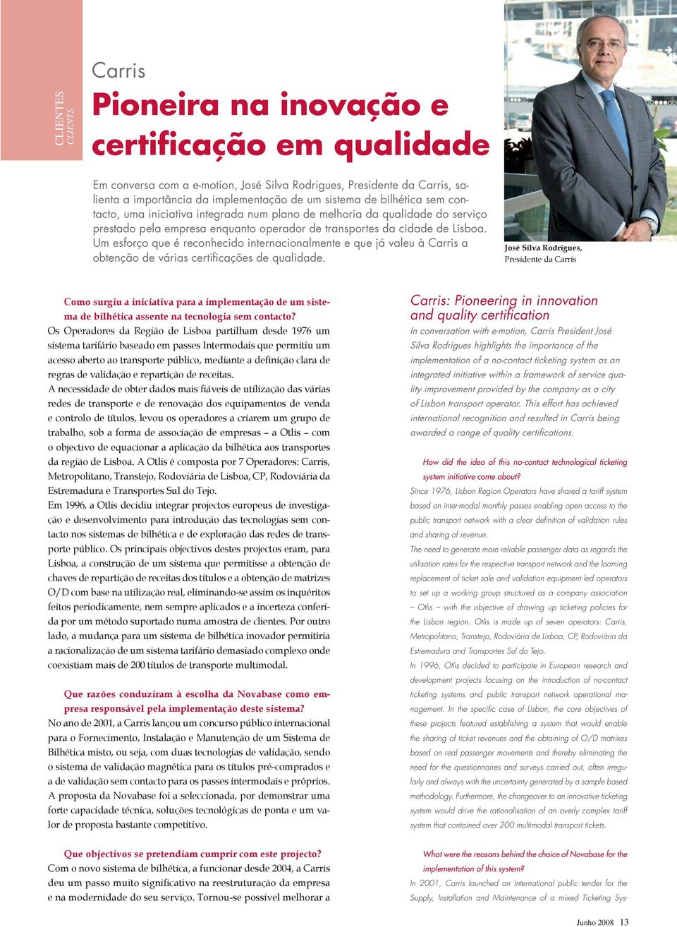 Um esforço que é reconhecido internacionalmente e que já valeu à Carris a obtenção de várias certificações de qualidade.