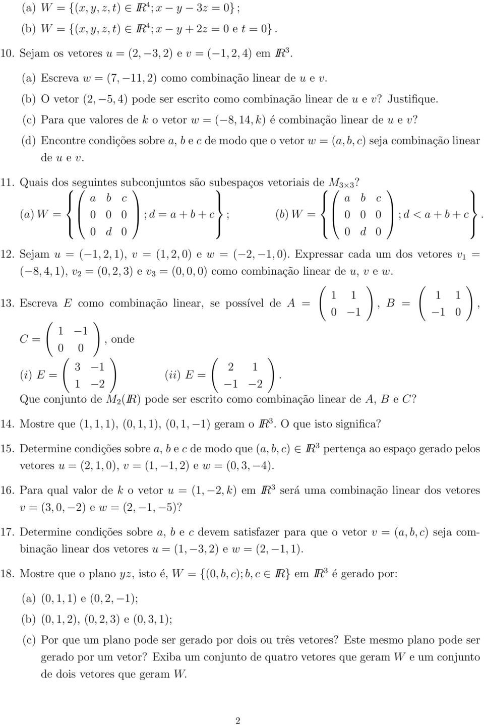 (d) Encontre condições sobre a b e c de modo que o vetor w = (a b c) seja combinação linear de u e v 11 Quais dos seguintes subconjuntos são subespaços vetoriais de M 3 3?