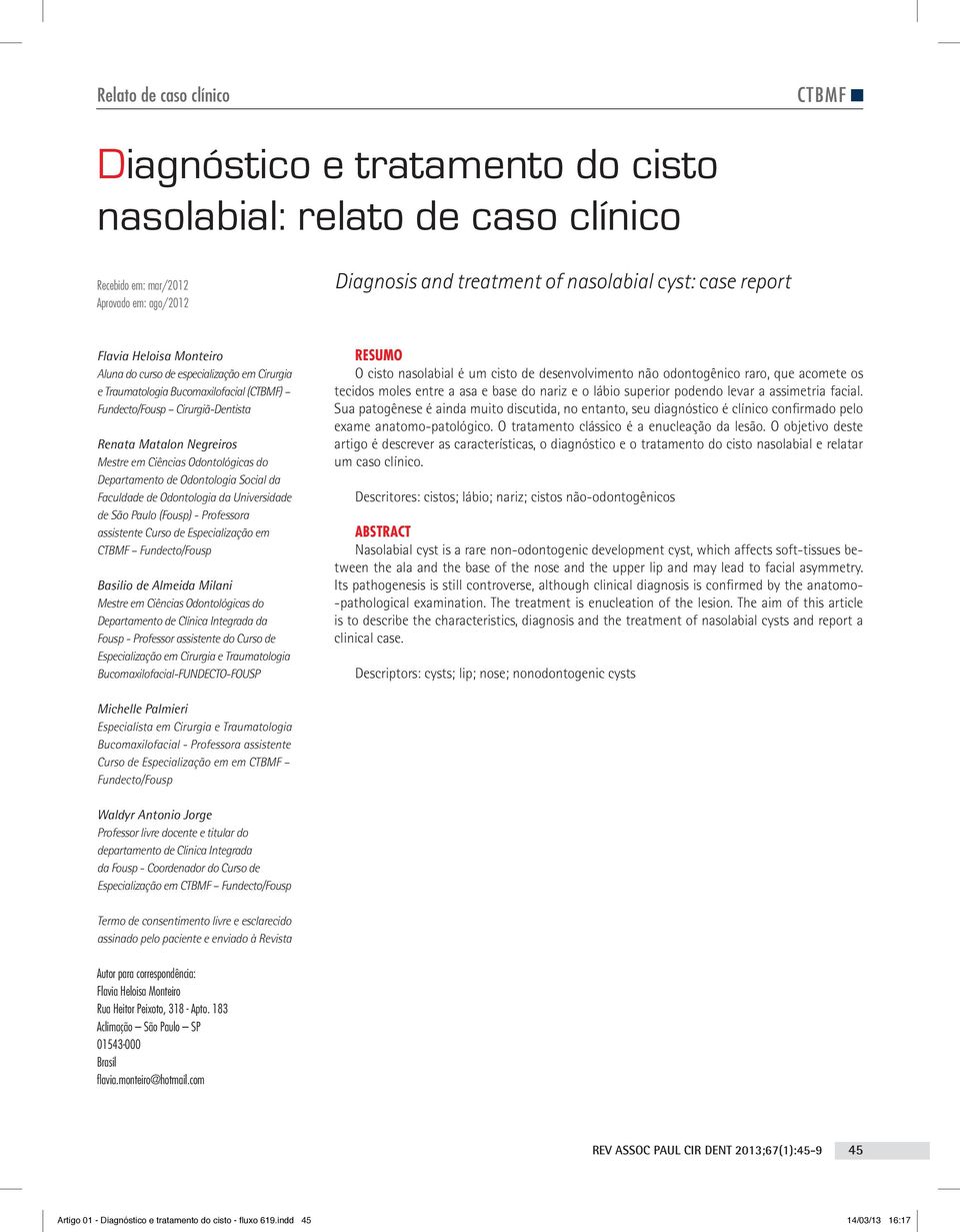 Odontológicas do Departamento de Odontologia Social da Faculdade de Odontologia da Universidade de São Paulo (Fousp) - Professora assistente Curso de Especialização em CTBMF Fundecto/Fousp Basilio de