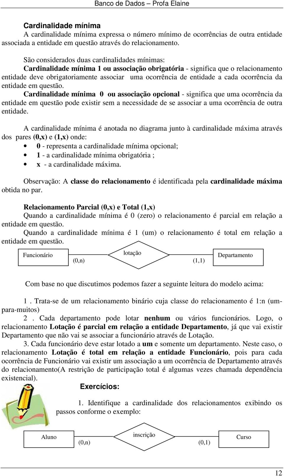 cada ocorrência da entidade em questão.