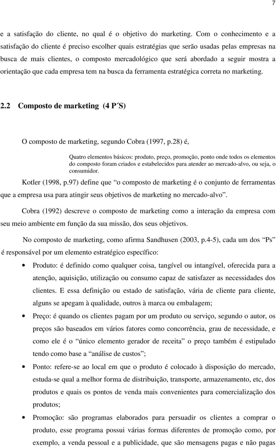 a orientação que cada empresa tem na busca da ferramenta estratégica correta no marketing. 2.2 Composto de marketing (4 P S) O composto de marketing, segundo Cobra (1997, p.