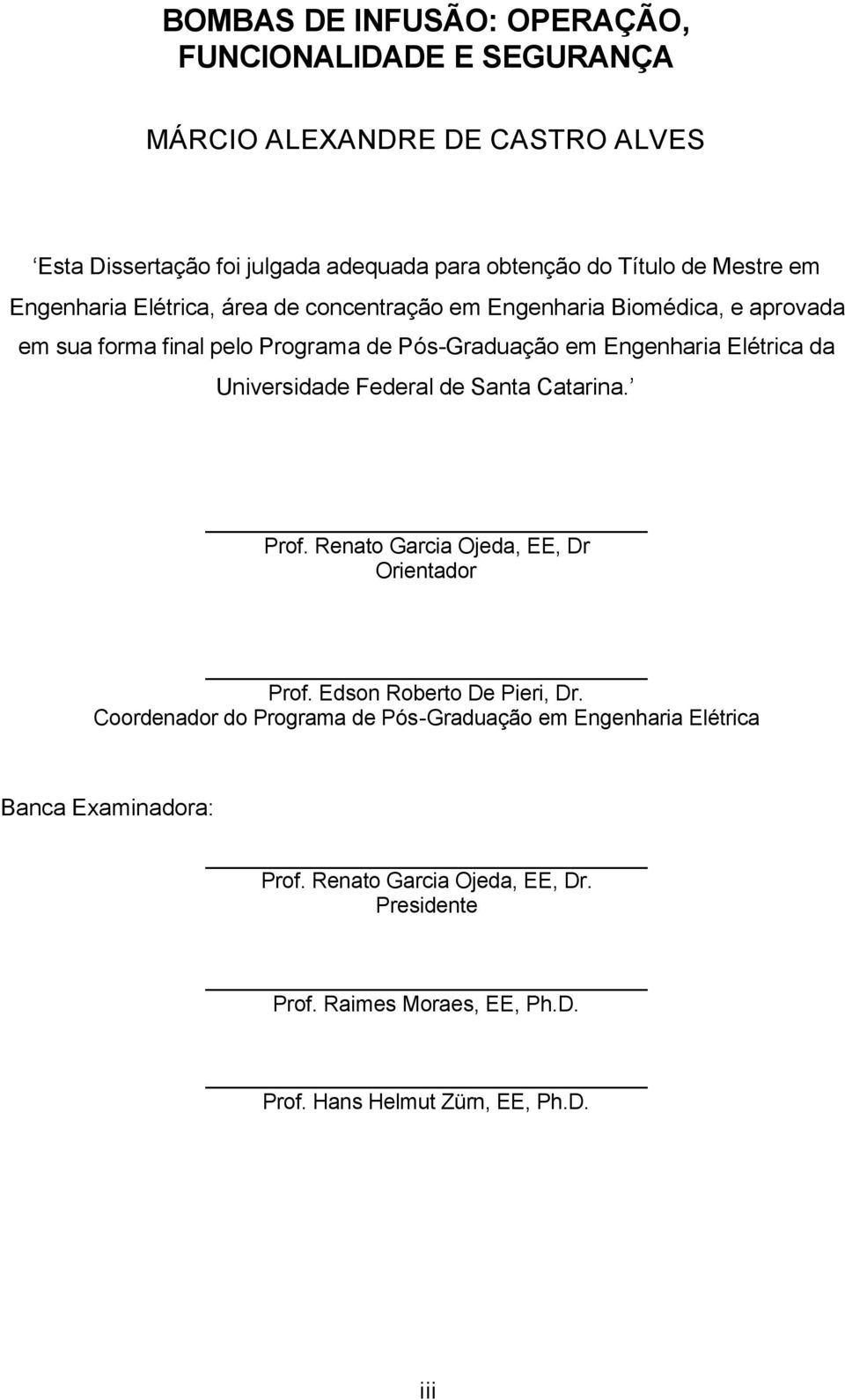 Elétrica da Universidade Federal de Santa Catarina. Prof. Renato Garcia Ojeda, EE, Dr Orientador Prof. Edson Roberto De Pieri, Dr.
