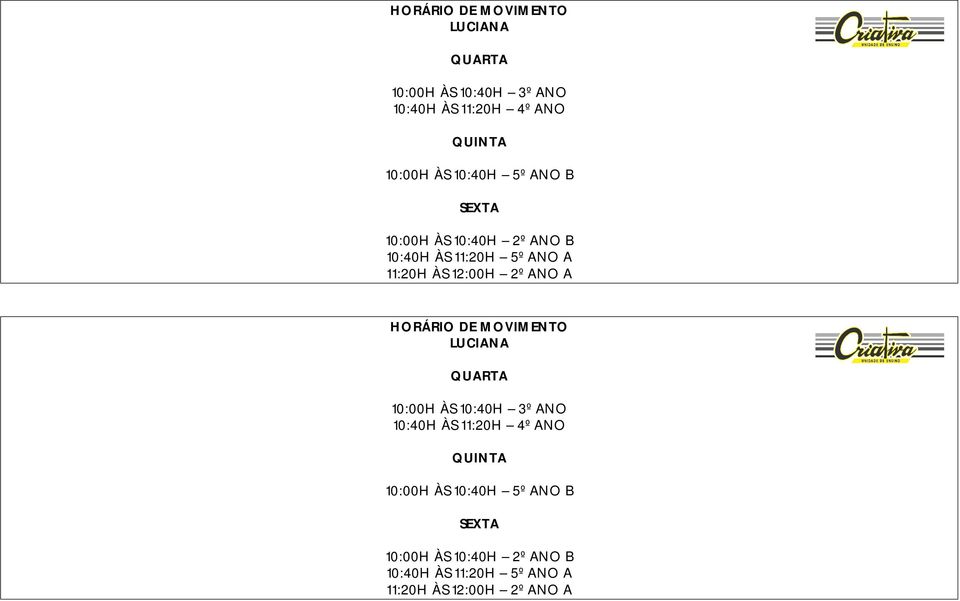 10:40H 5º ANO B SEXTA 10:00H ÀS 10:40H 2º ANO B 10:40H ÀS 11:20H 5º ANO A 11:20H ÀS 12:00H 2º ANO A