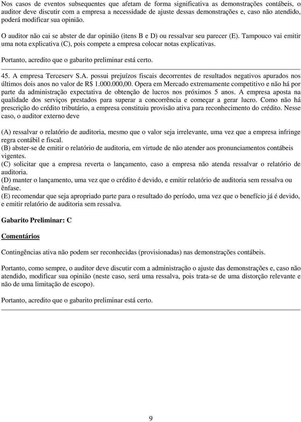 Tampouco vai emitir uma nota explicativa (C), pois compete a empresa colocar notas explicativas. 45. A 