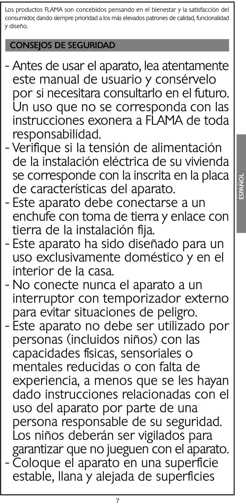 Un uso que no se corresponda con las instrucciones exonera a FLAMA de toda responsabilidad.