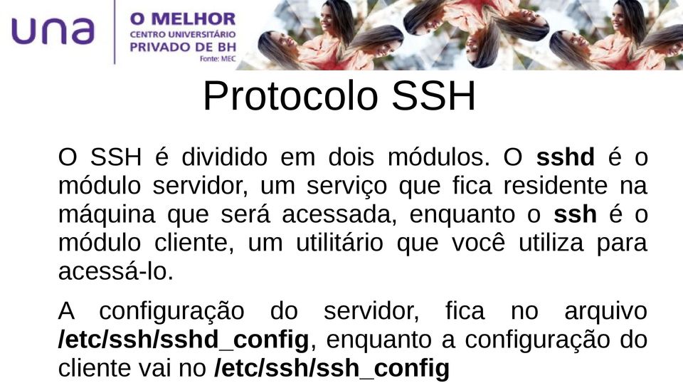 acessada, enquanto o ssh é o módulo cliente, um utilitário que você utiliza para